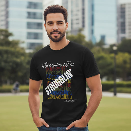 Everyday I’m Strugglin’ Hustlin’ T-Shirt | M Bodi Dezigns | Real AF Motivation Tee for Adults